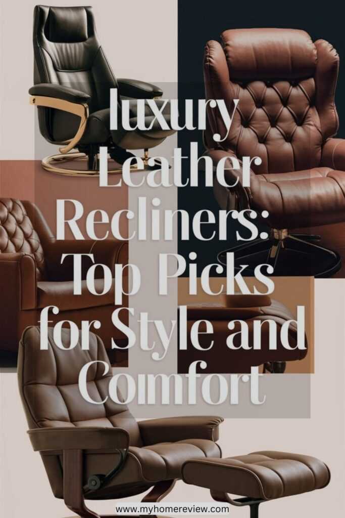 Luxury Leather Recliners: Top Picks for Style and Comfort